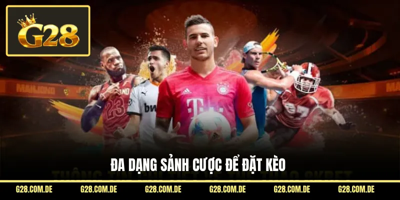 Đa dạng sảnh cược để đặt kèo