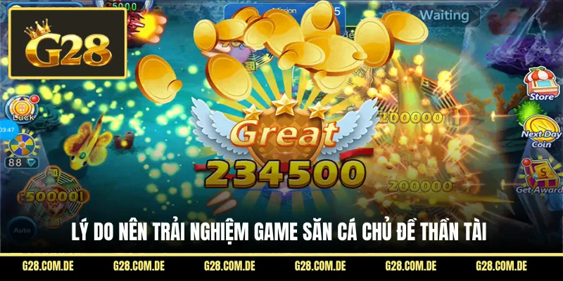 Lý do nên trải nghiệm game săn cá chủ đề Thần Tài