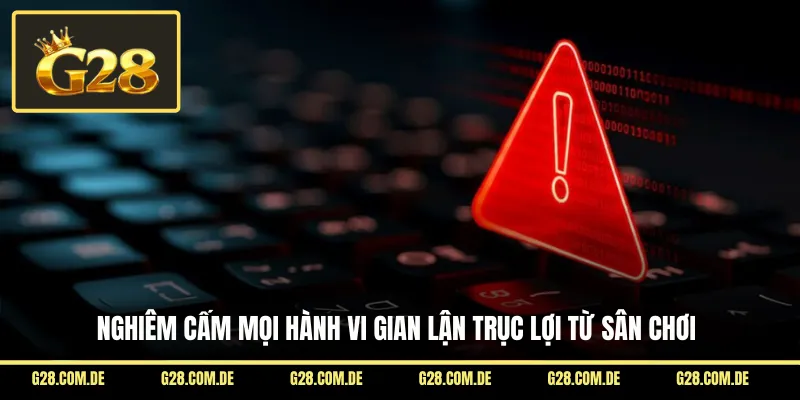 Nghiêm cấm mọi hành vi gian lận trục lợi từ sân chơi
