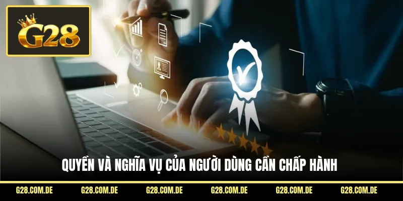 Quyền và nghĩa vụ của người dùng cần chấp hành