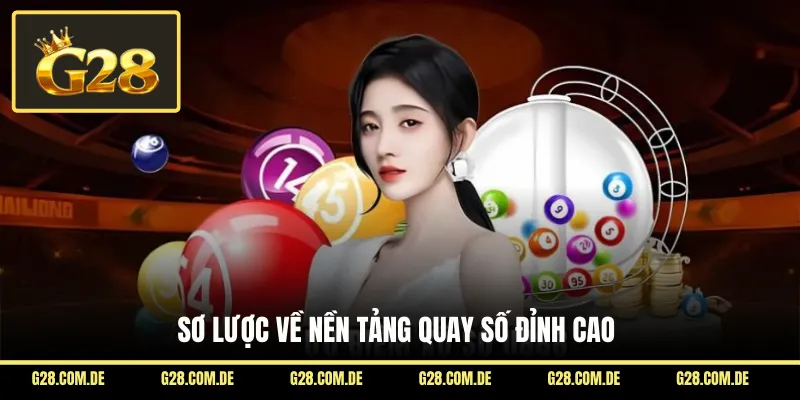 Sơ lược về nền tảng quay số đỉnh cao
